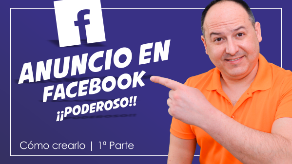 Como crear un anuncio de Facebook Poderoso (Primera Parte)