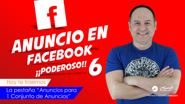 Como crear un anuncio de Facebook Poderoso (Sexta Parte)